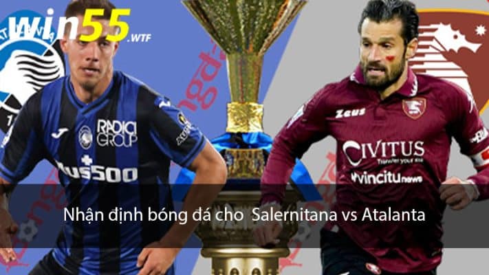 Nhận định bóng đá cho Salernitana vs Atalanta